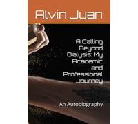 A Calling Beyond Dialysis: My Academic and Professional Journey: An Autobiography