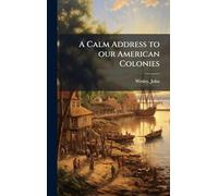 A Calm Address to our American Colonies