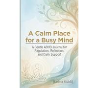 A Calm Place for a Busy Mind: A Gentle Journal for Regulation, Reflection, and Daily Support