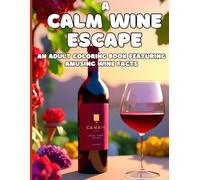 A Calm Wine Escape: An Adult Coloring Book Featuring Amusing Wine Facts