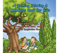 A Calming Coloring & Mandalas Book for Kids: “Take a deep breath, pick your favorite color, and let your imagination flow.”