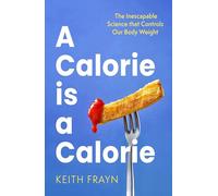 A Calorie is a Calorie – The Inescapable Science that Controls Our Body Weight
