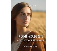 A Caminhada de Rute: - Do Luto à Esperança (Mulheres da Bíblia)