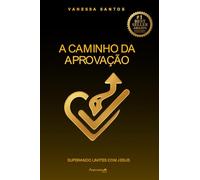 A Caminho da Aprovação - Superando Limites com Jesus: Como unir fé, disciplina e propósito para vencer provas, desafios e os limites da alma (Trilogia da Aprovação)
