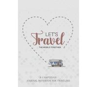 A Campervan Journal Notebook For Travelers - Let's Travel The World Together: (With Index Page) A Vanlife Logbook to Record Your Road Trips/Camping ... Travel Accessories/Essentials, Novelty Gifts