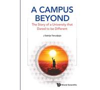 A Campus Beyond: The Story Of A University That Dared To Be Different