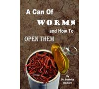 A Can of Worms and How to Open Them: Prepare for a masterclass in life sabotage and creating utter chaos