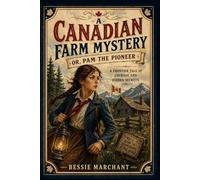 A Canadian Farm Mystery OR, Pam The Pioneer: A Frontier Tale of Courage and Hidden Secrets
