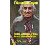 A Canadian Legion: The Life and Legacy of Bruno Gerussi a Canadian TV Icon