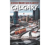 A Canadian Relocation Guide for Moving to Calgary: The Newcomer’s Handbook for Alberta, Finding Affordable Homes, Energy Jobs and Accessing the Rockies. (The Global Relocation Blueprints)