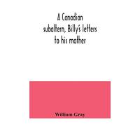 A Canadian subaltern, Billy's letters to his mother