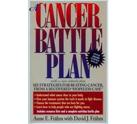 A Cancer Battle Plan: Six Strategies for Beating Cancer, from a Recovered "Hopeless Case"