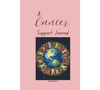 A Cancer Support Journal: The therapeutic notebook to guide a patient to write through their fight against the disease.