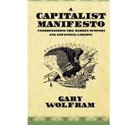 A Capitalist Manifesto: Understanding the Market Economy and Defending Liberty