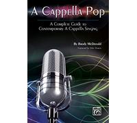 A Cappella Pop: A Complete Guide to Contemporary A Cappella Singing