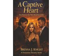A Captive Heart: Torn Between Two Men. Bound by Crime (A Ferrentino Dynasty Series)