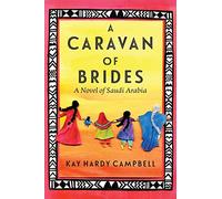A Caravan of Brides: A Novel of Saudi Arabia
