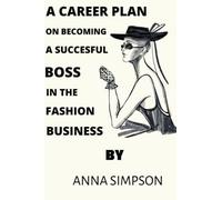 A CAREER PLAN ON BECOMING A SUCCESSFUL BOSS IN THE FASHION BUSINESS