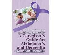 A Caregiver's Guide for Alzheimer's and Dementia : Nine Key Principles