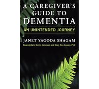 A Caregiver's Guide to Dementia: An Unintended Journey