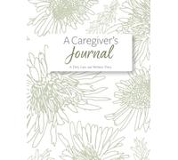 A Caregiver's Journal: A Daily Care and Wellness Diary