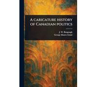 A Caricature History of Canadian Politics
