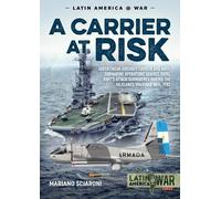 A Carrier at Risk: Argentinean Aircraft Carrier and Anti-Submarine Operations against Royal Navy’s Attack Submarines during the Falklands/Malvinas War, 1982 (Latin America@War)