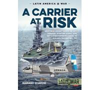 A Carrier at Risk : Argentinean Aircraft Carrier and Anti-Submarine Operations against Royal Navy’s Attack Submarines during the Falklands/Malvinas War, 1982