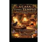A CASA COMO TEMPLO: Magia Doméstica e Proteção do Lar na Wicca (Wicca - Despertar Wicca PT: Livros de magia natural por Dannac Marion)