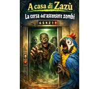 A casa di Zazù: La corsa dell’ascensore zombi: 20 (Romanzi, Racconti e Storie brevi)