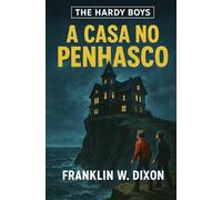 A Casa No Penhasco: Hardy Boys (Histórias de Detetive dos Hardy Boys Para Crianças, Jovens e Adultos)