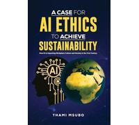 A Case for AI Ethics to Achieve Sustainability: How AI is Impacting Workplace Culture and Society in the 21st Century