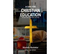 A CASE FOR CHRISTIAN EDUCATION: Primary School, High School, and College