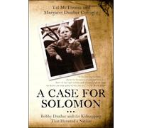 A Case for Solomon: Bobby Dunbar and the Kidnapping That Haunted a Nation (No Series)