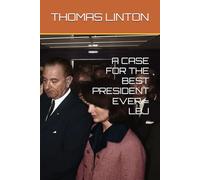 A CASE FOR THE BEST PRESIDENT EVER = LBJ (A CASE FOR THE BEST PRESIDENTS)
