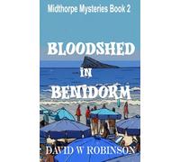A Case of Bloodshed in Benidorm: Another adventure for crime novelist Raymond Baldock and his on/off girlfriend, Lisa Yeoman, this time on the Costa Blanca (Midthorpe Mysteries)