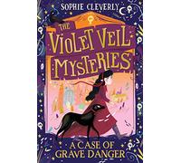 A Case of Grave Danger (The Violet Veil Mysteries) (Paperback) Book - Sophie Cleverly