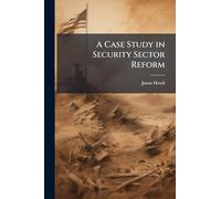 A Case Study in Security Sector Reform