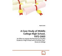 A Case Study of Middle College High School, 1972-2003: An Effort to Improve the Persistence of At-Risk Students in High School and to Facilitate Their Access to College