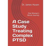 A Case Study Treating Complex PTSD: One Woman's Heroic Journey