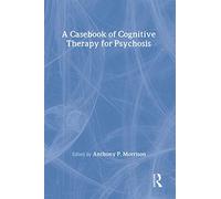 A Casebook of Cognitive Therapy for Psychosis