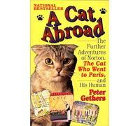 A Cat Abroad: The Further Adventures of Norton, the Cat Who Went to Paris, and His Human