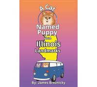 A Cat Named Puppy Visits Illinois Landmarks: Exploring Famous Sites, State Parks, and Historic Places, And places in Chicago in the Midwest - A Fun ... for Kids (A Cat Named Puppy Visits Landmarks)