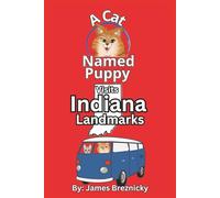 A Cat Named Puppy Visits Indiana Landmarks: Educational Travel Adventure for Kids Featuring History, Nature, and Fun Attractions with a fun-filled ... State (A Cat Named Puppy Visits Landmarks)