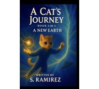 A Cat’s Journey - Book 3 of 3: A New Earth