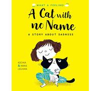 A Cat With No Name: A Story About Sadness (What a Feeling)
