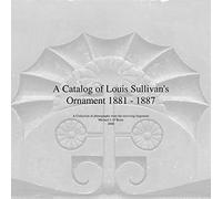 A Catalog of Louis Sullivan's Ornament 1881-1887