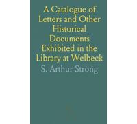 A Catalogue of Letters and Other Historical Documents Exhibited in the Library at Welbeck