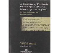 A Catalogue of Previously Uncatalogued Ethiopic Manuscripts in England : Twenty-three Manuscripts in the Bodleian, Cambridge, and Rylands Libraries and in a Private Collection
