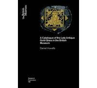 A Catalogue of the Late Antique Gold Glass in the British Museum: 198 (British Museum Research Publications)